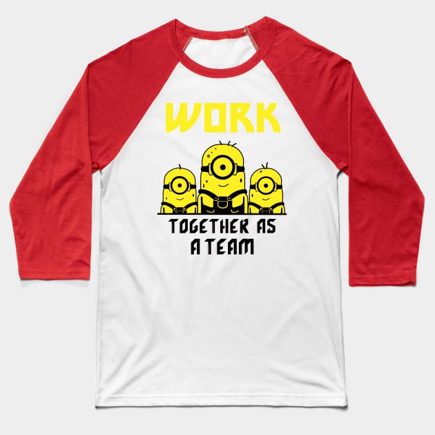 MINIONS WORK TOGETHER Baseball T-Shirt by Guiven